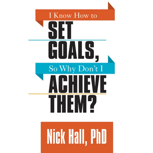 I Know How to Set Goals So Why Don't I Achieve Them?