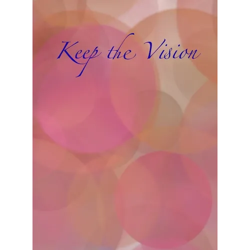 Keep the Vision: A 90-Day Planner & Daily Goal Setting Journal - Hardcover
