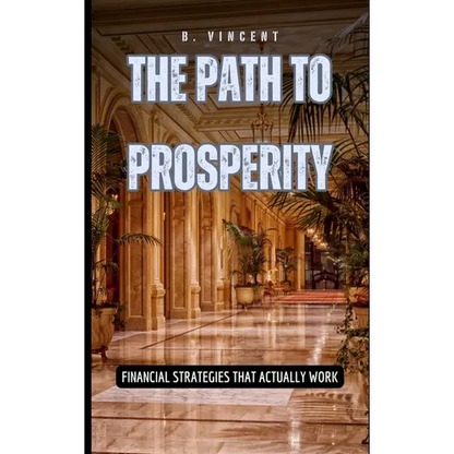 The Path to Prosperity: Financial Strategies That Actually Work - Hardcover