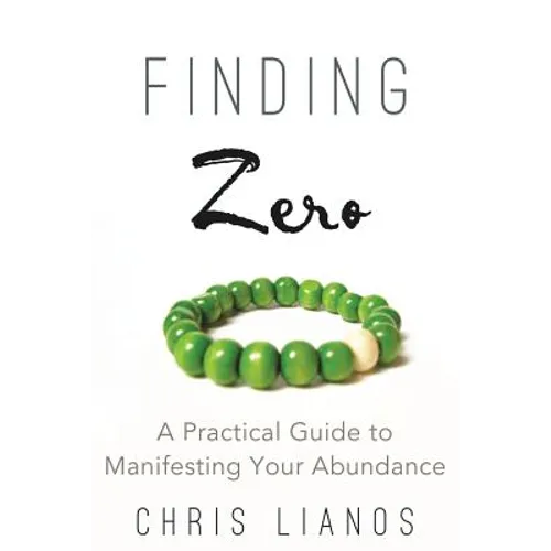 Finding Zero: A Practical Guide to Manifesting Your Abundance