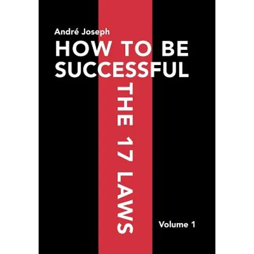 How to Be Successful the 17 Laws: Volume 1