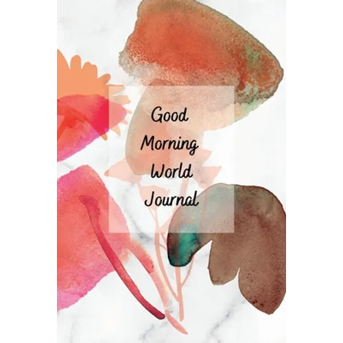Good Morning World: A Motivational Journal to Start Your Day