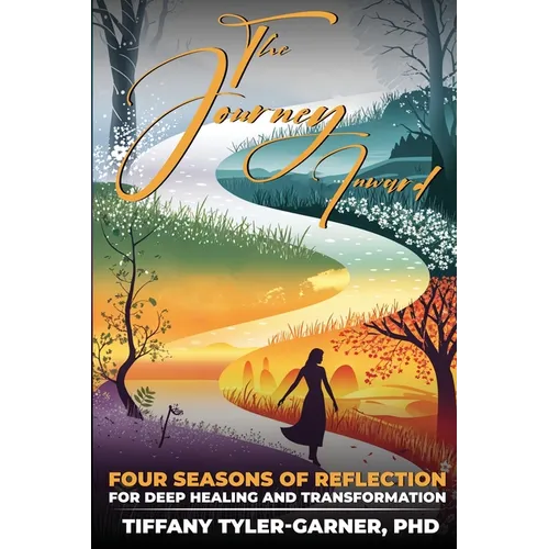 The Journey Inward: Four Seasons of Reflection for Deep Healing and Transformation