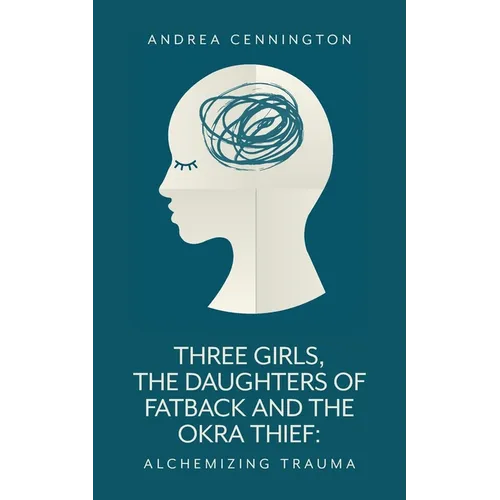 Three Girls, The Daughters of Fatback and the Okra Thief: Alchemizing Trauma