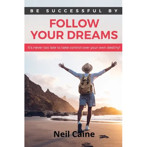 Follow Your Dreams: It is Never Too Late to take Control over Your own Destiny