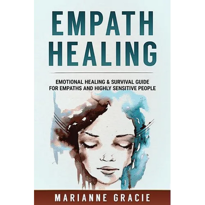 Empath Healing: Emotional Healing & Survival Guide for Empaths and Highly Sensitive People - Paperback