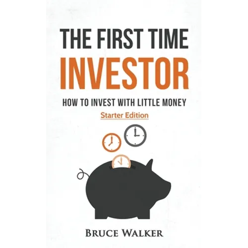 The First Time Investor: How to Invest with Little Money