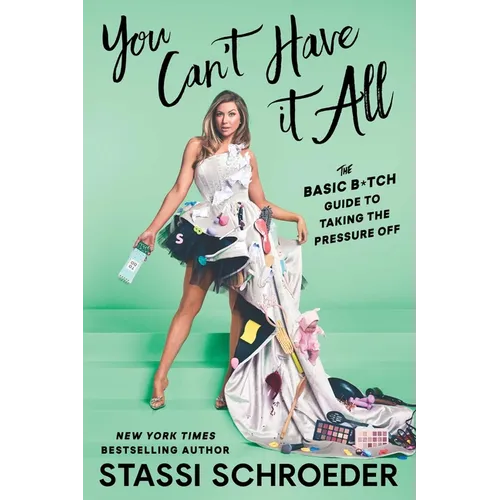 You Can't Have It All: The Basic B*tch Guide to Taking the Pressure Off