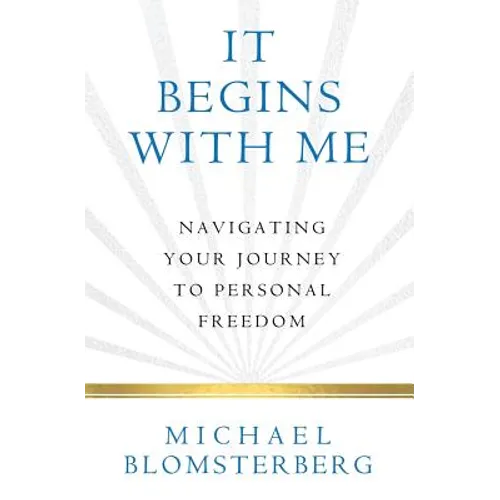 It Begins With Me: Navigating Your Journey To Personal Freedom