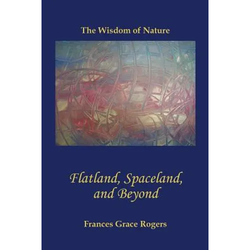 Flatland, Spaceland, and Beyond: The Wisdom of Nature