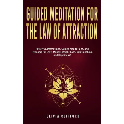 Guided Meditation for The Law of Attraction: Powerful Affirmations, Guided Meditation, and Hypnosis for Love, Money, Weight Loss, Relationships, and H