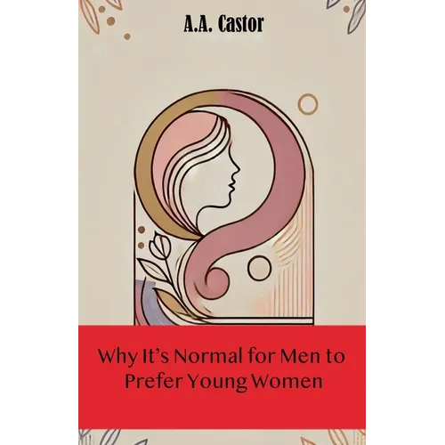 Why It's Normal for Men to Prefer Young Women - Paperback