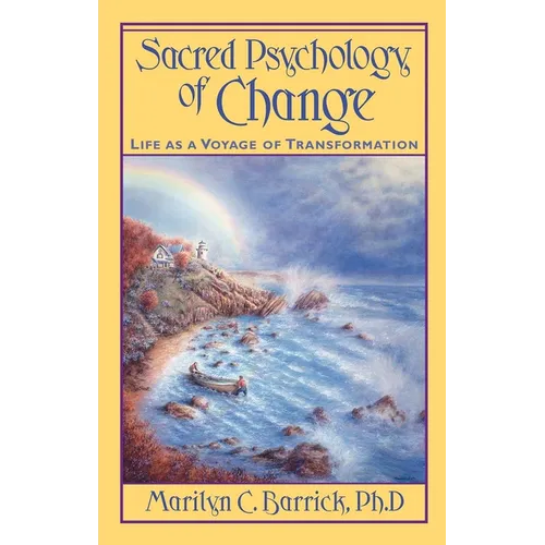 Sacred Psychology of Change: Life as a Voyage of Transformation
