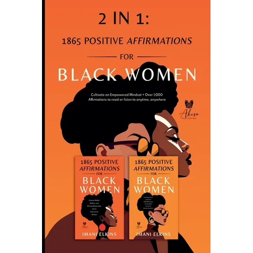 2 in 1: Positive Affirmations for Black Women: Cultivate an Empowered Mindset + Over 1,000 Affirmations to Read or Listen to Anytime, Anywhere