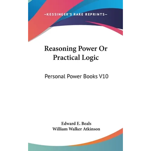 Reasoning Power Or Practical Logic: Personal Power Books V10
