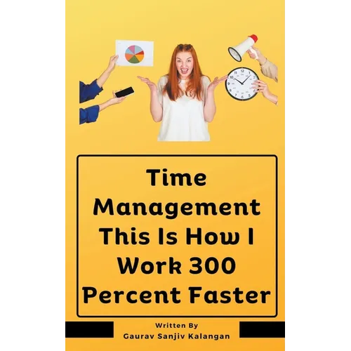 Time Management This Is How I Work 300 Percent Faster