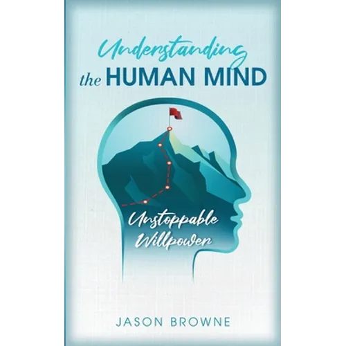 Understanding the Human Mind Unstoppable Willpower - Paperback