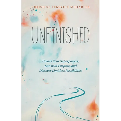 Unfinished: Unlock Your Superpowers, Live with Purpose, and Discover Limitless Possibilities