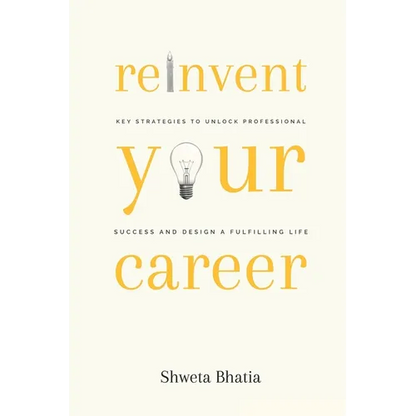 Reinvent Your Career: Key Strategies to Unlock Professional Success and Design a Fulfilling Life