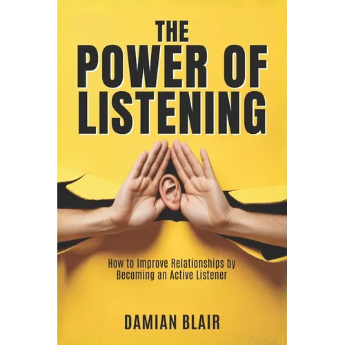 The Power of Listening: How to Improve Relationships by Becoming an Active Listener