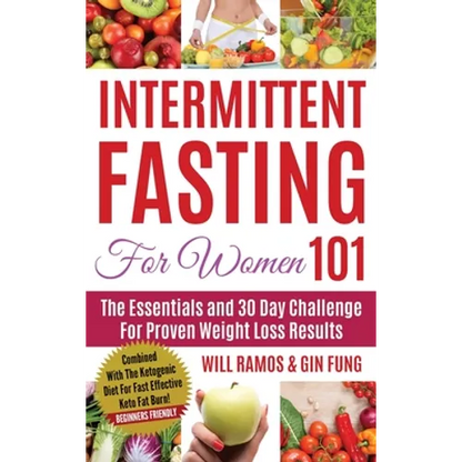 Intermittent Fasting For Women 101: Combined With The Ketogenic Diet For Fast Effective Keto Fat Burn! Beginners Friendly