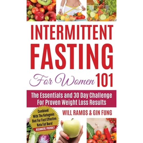 Intermittent Fasting For Women 101: Combined With The Ketogenic Diet For Fast Effective Keto Fat Burn! Beginners Friendly - Hardcover