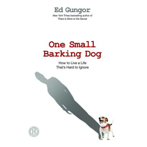 One Small Barking Dog: How to Live a Life That's Hard to Ignore