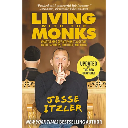 Living with the Monks: What Turning Off My Phone Taught Me about Happiness, Gratitude, and Focus