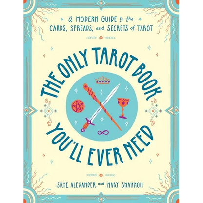 The Only Tarot Book You'll Ever Need: A Modern Guide to the Cards, Spreads, and Secrets of Tarot - Paperback