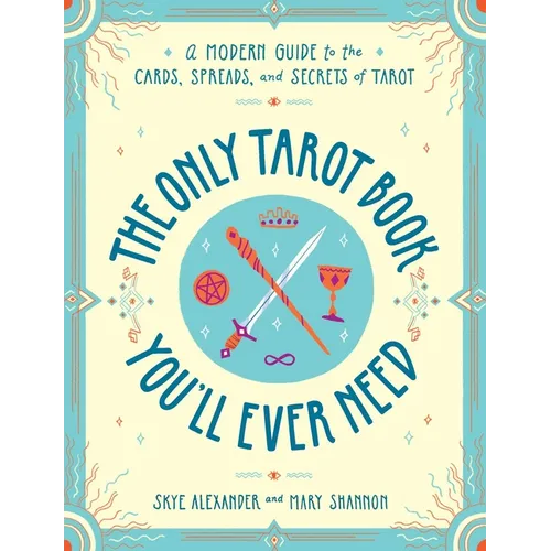 The Only Tarot Book You'll Ever Need: A Modern Guide to the Cards, Spreads, and Secrets of Tarot - Paperback