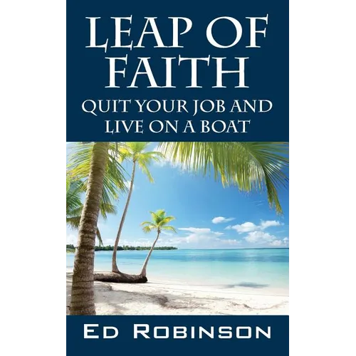 Leap of Faith: Quit Your Job and Live on a Boat - Paperback