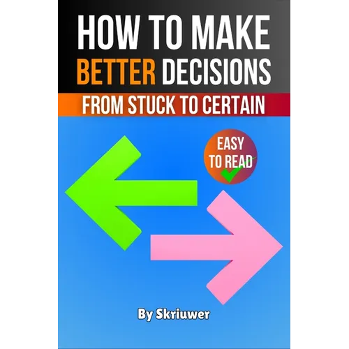How to Make Better Decisions: From Stuck to Certain