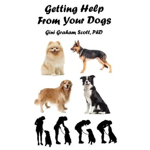 Getting Help from Your Dogs: How to Gain Insights, Advice, and Power Using the Dog Type System