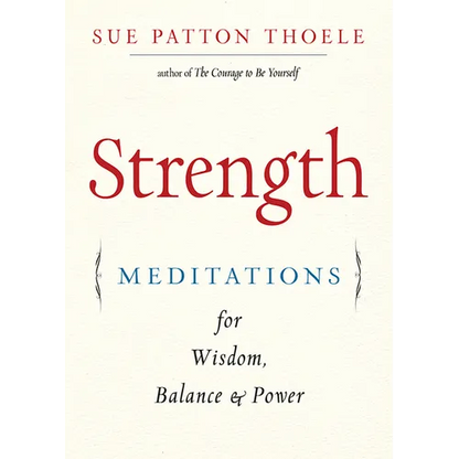 Strength: Meditations for Wisdom, Balance & Power (Affirmations, Mindfulness, for Fans of the Woman's Book of Confidence) - Paperback