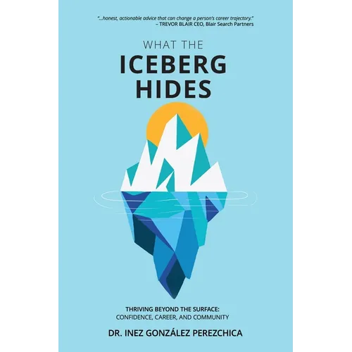 What the Iceberg Hides - Thriving Beyond the Surface: Confidence, Career, and Community