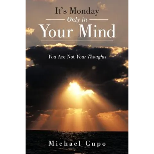 It's Monday Only in Your Mind: You Are Not Your Thoughts