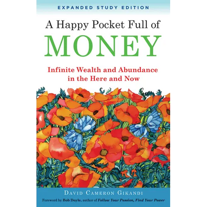 A Happy Pocket Full of Money, Expanded Study Edition: Infinite Wealth and Abundance in the Here and Now - Paperback