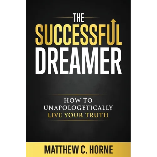 The Successful Dreamer: How To Unapologetically Live Your Truth