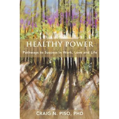 Healthy Power: Pathways to Success in Work, Love and Life