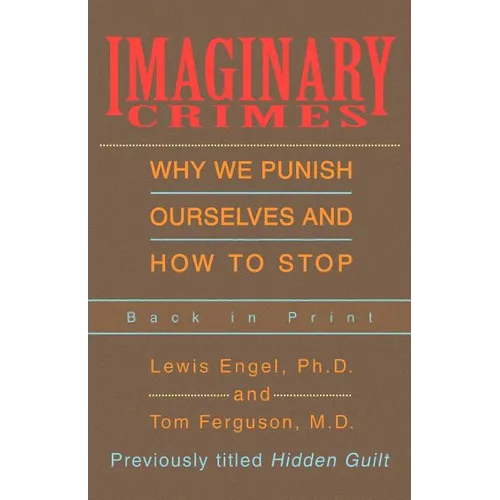 Imaginary Crimes: Why We Punish Ourselves and How to Stop