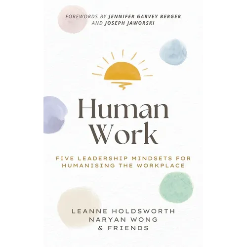 Human Work: Five Leadership Mindsets for Humanising the Workplace