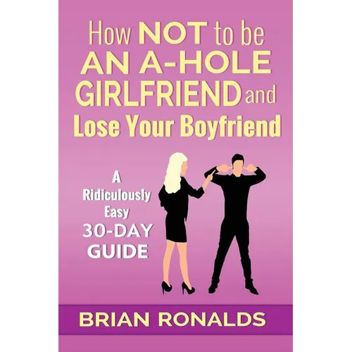 How Not to be an A-Hole Girlfriend and Lose Your Boyfriend