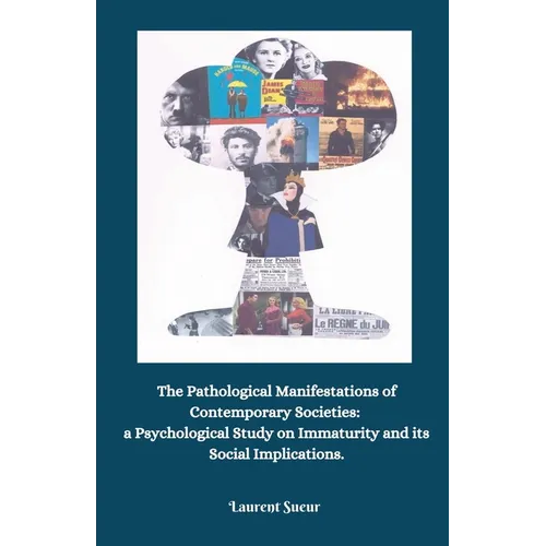 The Pathological Manifestations of Contemporary Societies: a Psychological Study on Immaturity and its Social Implications. - Paperback