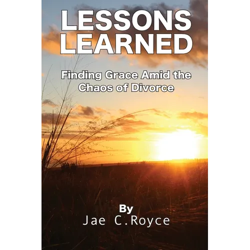 Lessons Learned: Finding Grace Amid the Chaos of Divorce