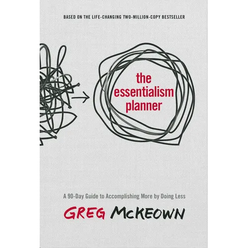 The Essentialism Planner: A 90-Day Guide to Accomplishing More by Doing Less