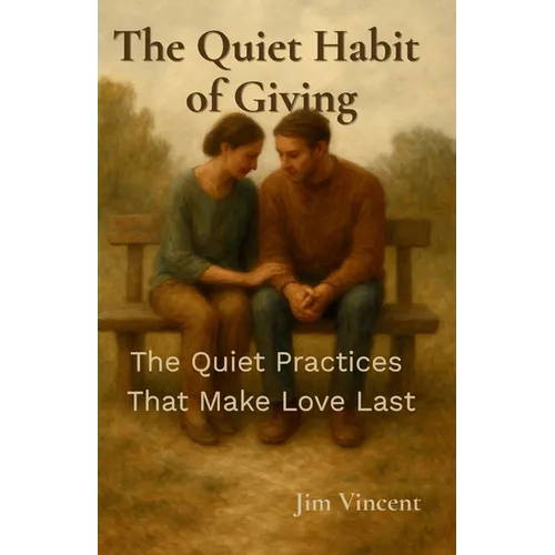 The Quiet Habit of Giving: The Quiet Practices That Make Love Last