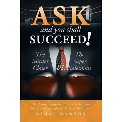 Ask and You Shall Succeed!: The Master Closer Vs. the Super Salesman