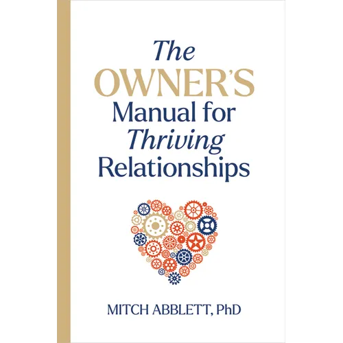 The Owner's Manual for Thriving Relationships