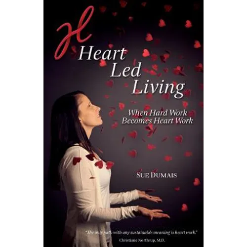 Heart Led Living: When Hard Work Becomes Heart Work