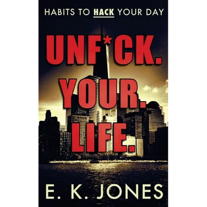 Unf*ck Your Life: Habits To Hack Your Day - Paperback